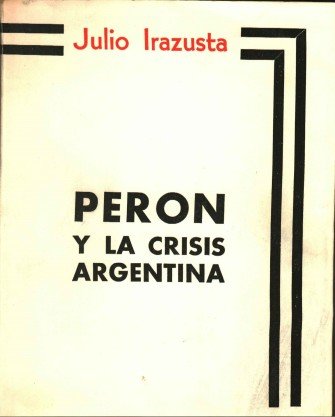 Julio Irazusta – La farsa de la industrialización peronista