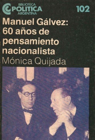 Mónica Quijada – Manuel Gálvez 60 años de pensamiento nacionalista