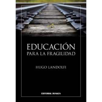 Hugo Landolfi – Educación para la fragilidad (frases)